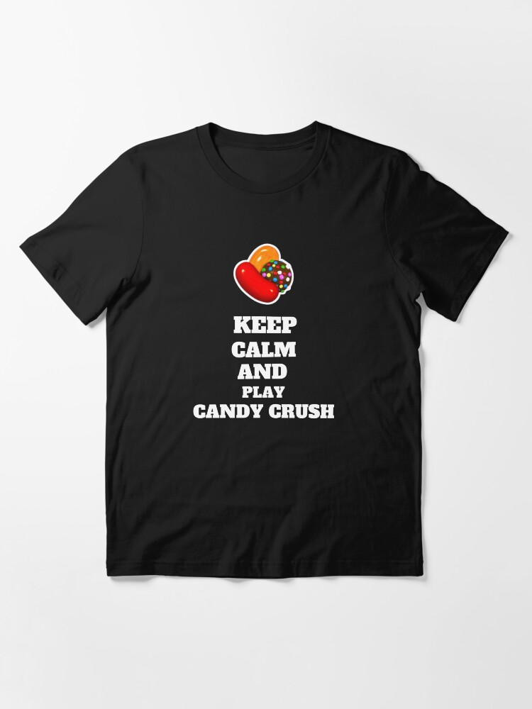 Candy Crush Saga - Keep calm andplay Candy Crush Saga!