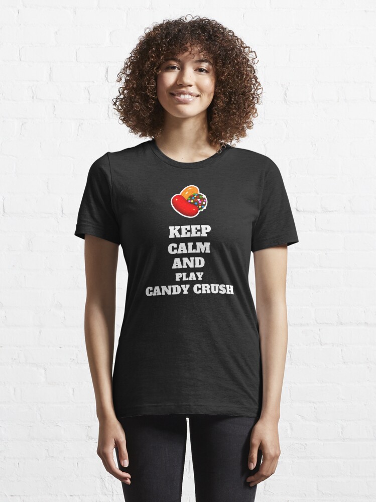 Candy Crush Saga - Keep calm andplay Candy Crush Saga!