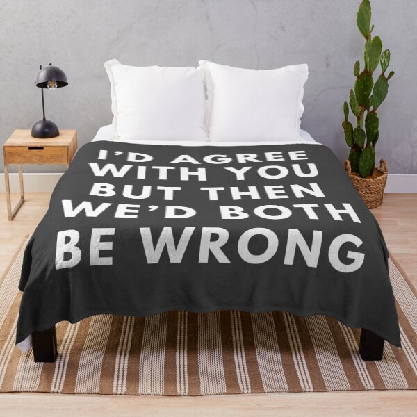 Item preview, I'd Agree With You But Then We'd Both Be Wrong designed and sold by ArtStore20.
