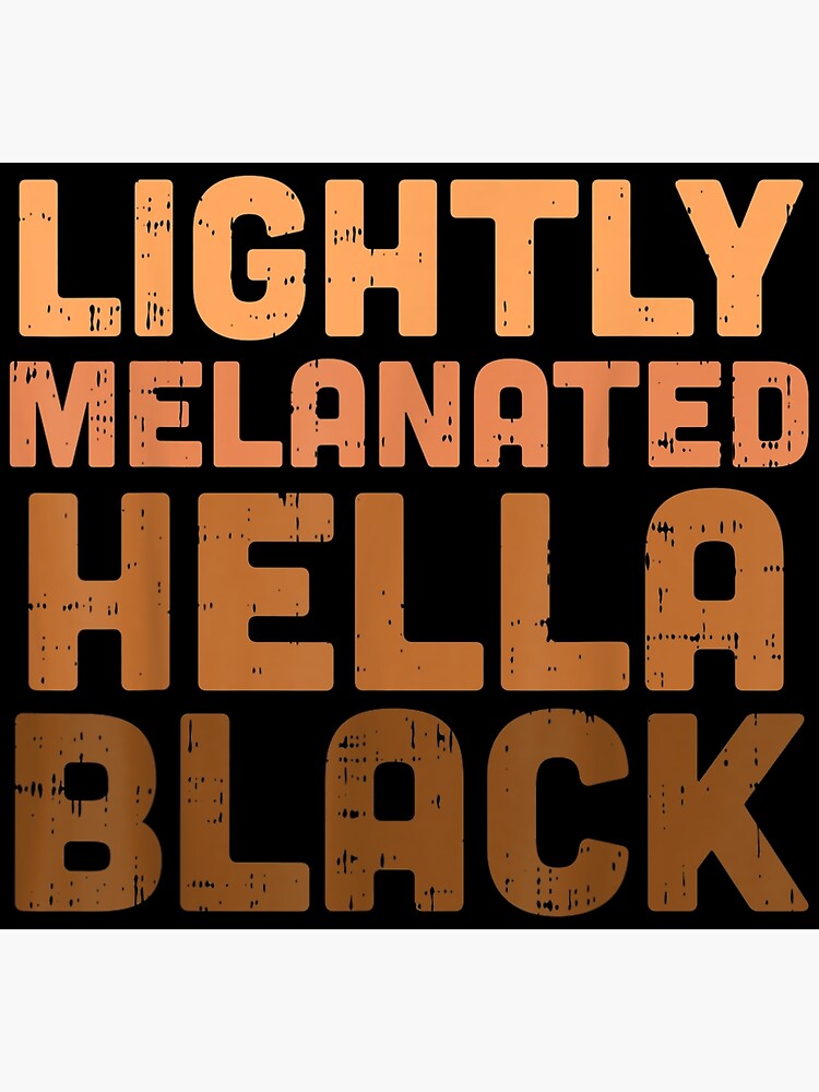  Lightly Melanated Hella Black History Melanin African