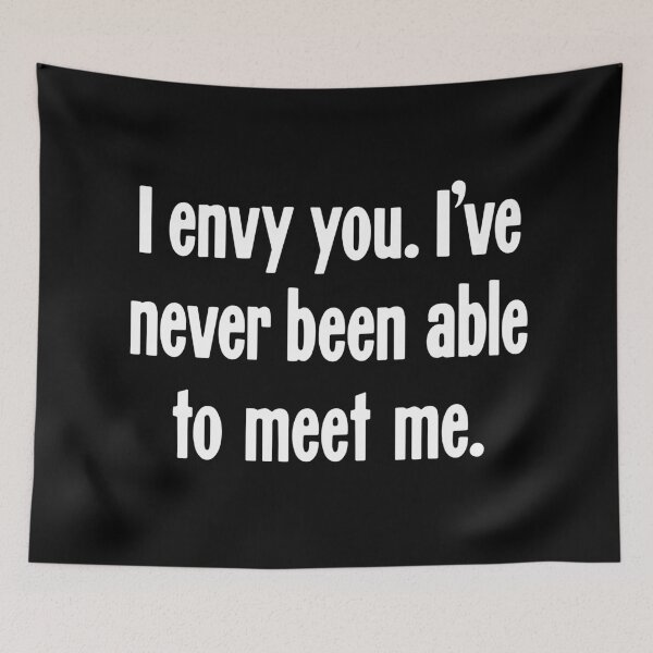 Item preview, I Envy You. I've Never Been Able To Meet Me. designed and sold by Good-Looking Corpse.