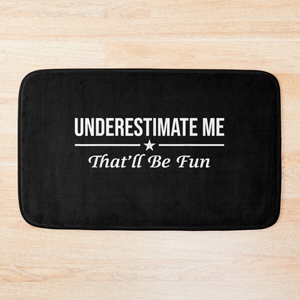 Item preview, Underestimate Me That'll Be Fun Funny Proud and Confidence designed and sold by lindaskowronek.