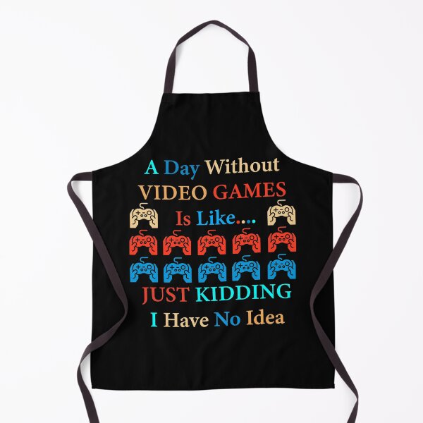 Item preview, A Day Without Video Games Is Like Just Kidding I Have No Idea designed and sold by Rami Khalifah.