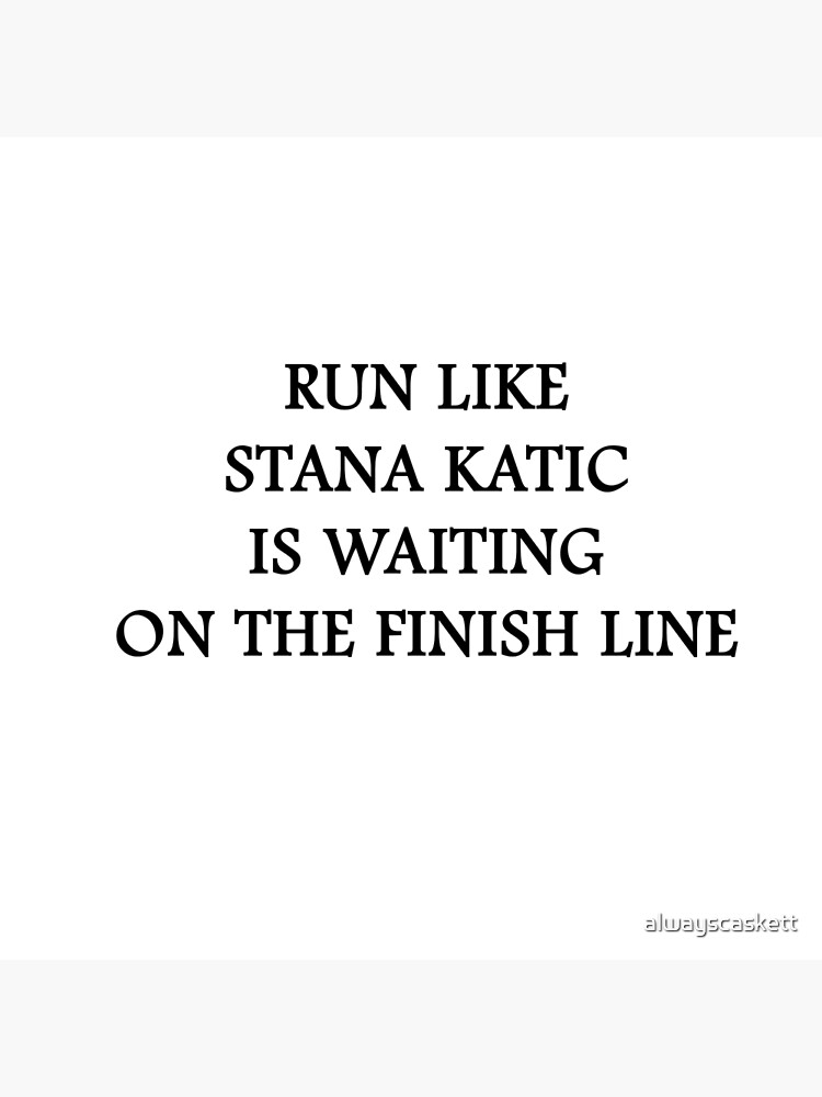 "Run like Stana Katic" Poster for Sale by alwayscaskett Redbubble