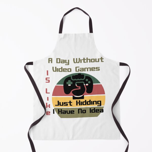 Item preview, A Day Without Video Games Is Like Just Kidding I Have No Idea designed and sold by Rami Khalifah.