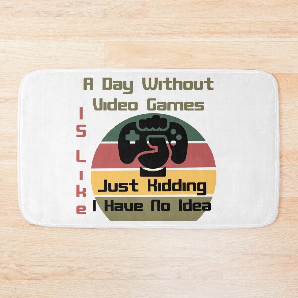 Item preview, A Day Without Video Games Is Like Just Kidding I Have No Idea designed and sold by Rami Khalifah.