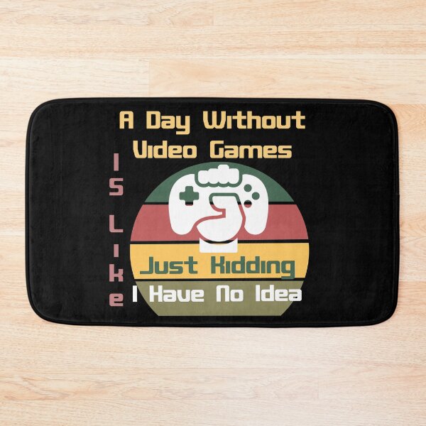 Item preview, A Day Without Video Games Is Like Just Kidding I Have No Idea designed and sold by Rami Khalifah.