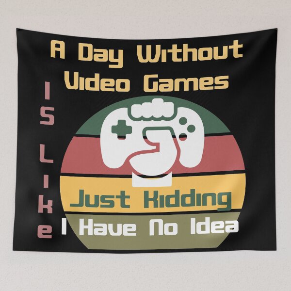 Item preview, A Day Without Video Games Is Like Just Kidding I Have No Idea designed and sold by Rami Khalifah.