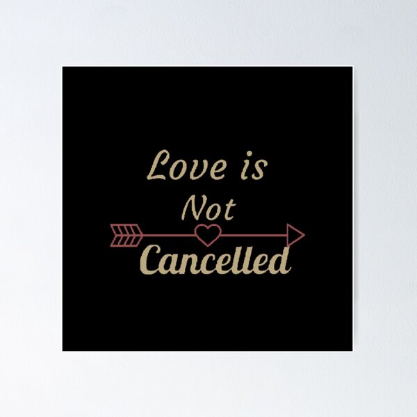 Item preview, "Love is not cancelled" quote designed and sold by Simi2020.