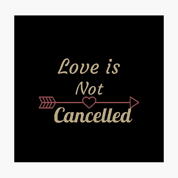 Item preview, "Love is not cancelled" quote designed and sold by Simi2020.