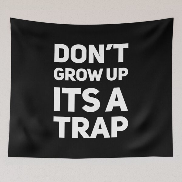 Item preview, Don't grow up its a trap! designed and sold by Bouzdesigns.