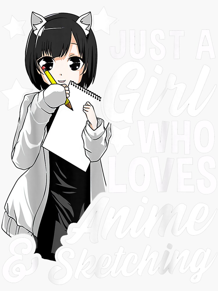 Anime Girl Just A Girl Who Loves Anime and Sketching Drawing T-Shirt (1) |  Sticker