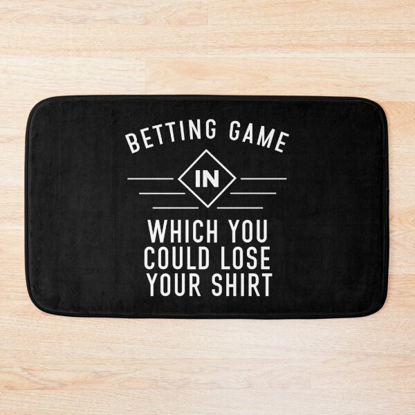 Item preview, Betting Game In Which You Could Lose Your designed and sold by BasicWear.