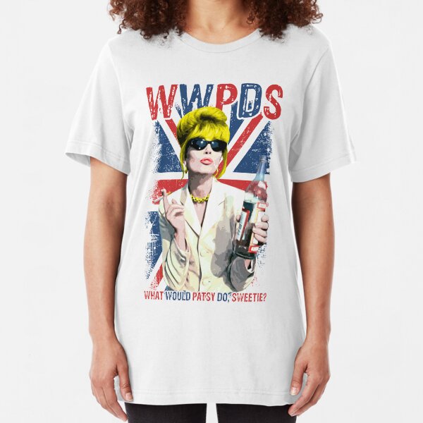 What Would Patsy Do, Sweetie? Ab Fab. Absolutely Fabulous. Patsy Stone. Edina. Slim Fit T-Shirt
