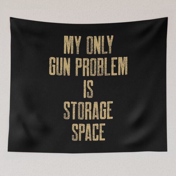 Item preview, My Gun Problem Is Storage Space Gun Owner designed and sold by OldCamp.