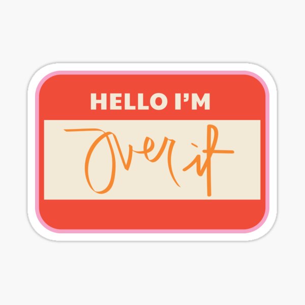 Hello, I'm Over It Sticker
