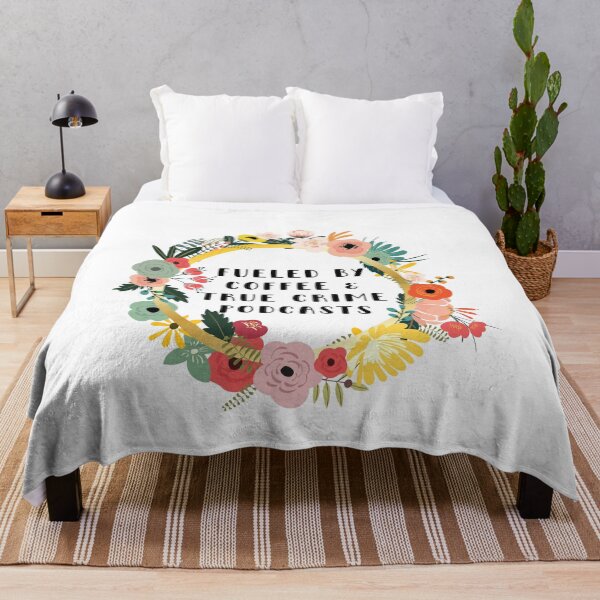 Fueled By Coffee And True Crime Podcasts flowers Throw Blanket