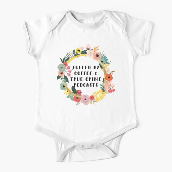 Fueled By Coffee And True Crime Podcasts flowers Short Sleeve Baby One-Piece