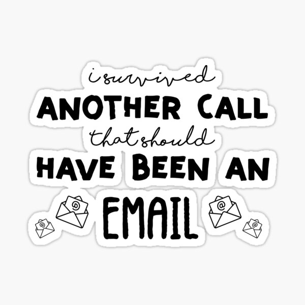 I Survived Another Meeting That Should Have Been An Email Stickers Redbubble