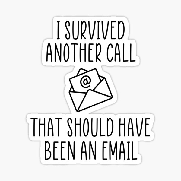 I Survived Another Meeting That Should Have Been An Email Stickers Redbubble