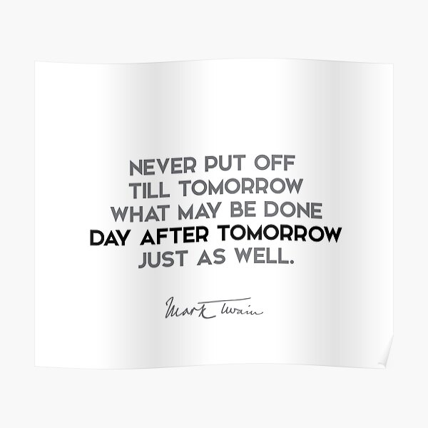 Mark Twain - Never put off till tomorrow what... Poster