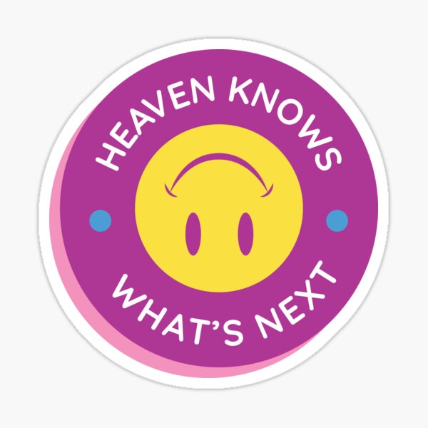 Heaven Knows What's Next Sticker