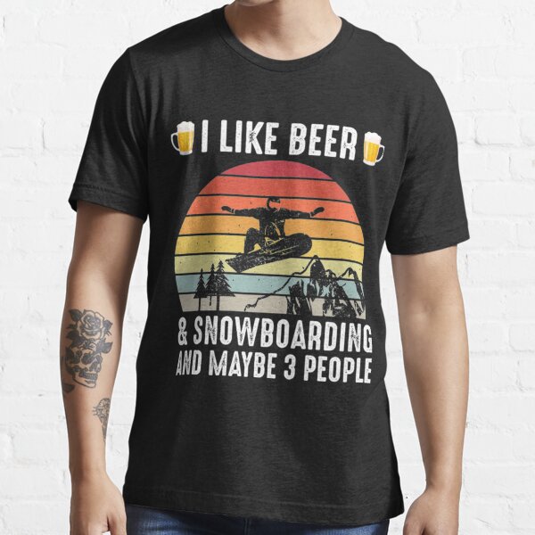 I Like Beer & Snowboarding and Maybe 3 People  Essential T-Shirt