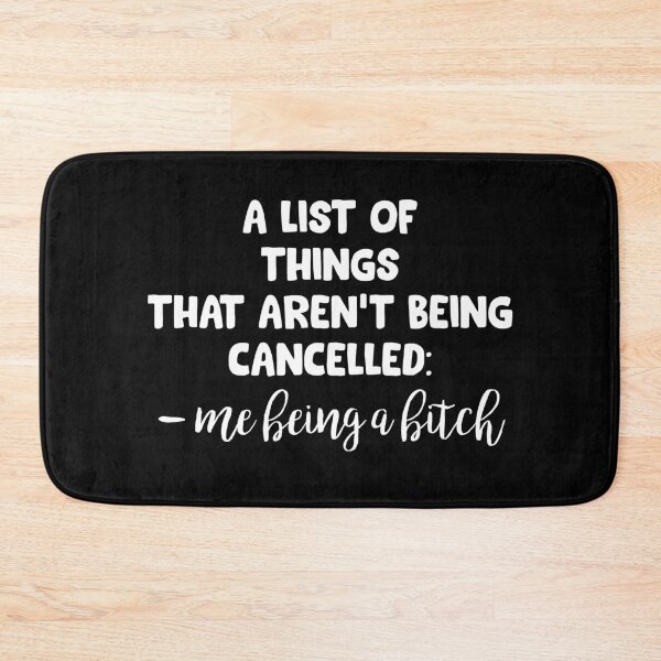 Item preview, A LIST OF THINGS THAT AREN'T BEING CANCELLED- ME BEING A BITCH designed and sold by ContreiDesign.
