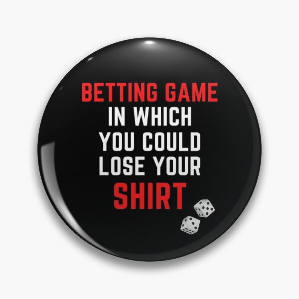 Item preview, Betting Game In Which You Could Lose Your designed and sold by arjocansupplies.