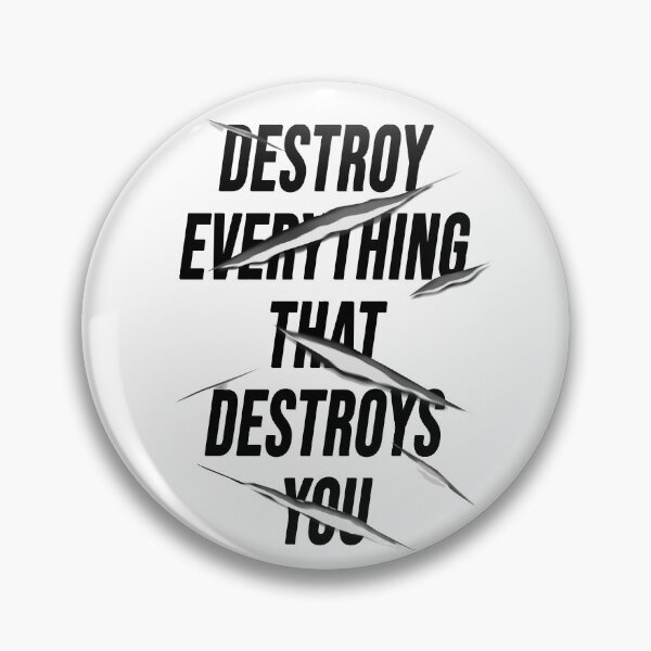 Item preview, "Destroy everything that destroys you" designed and sold by AznavourByKarin.