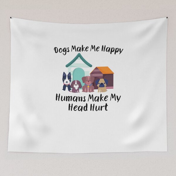 Item preview, Dogs Make Me Happy Humans Make My Head Hurt designed and sold by Emerg-Apparel.