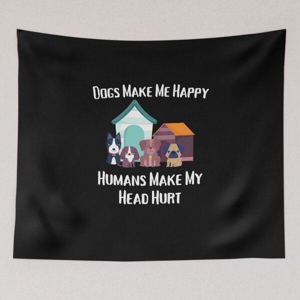 Item preview, Dogs Make Me Happy Humans Make My Head Hurt designed and sold by Emerg-Apparel.