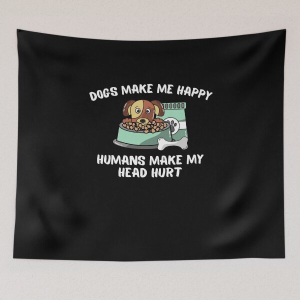Item preview, Dogs Make Me Happy Humans Make My Head Hurt designed and sold by Emerg-Apparel.