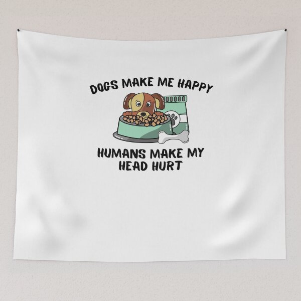Item preview, Dogs Make Me Happy Humans Make My Head Hurt designed and sold by Emerg-Apparel.
