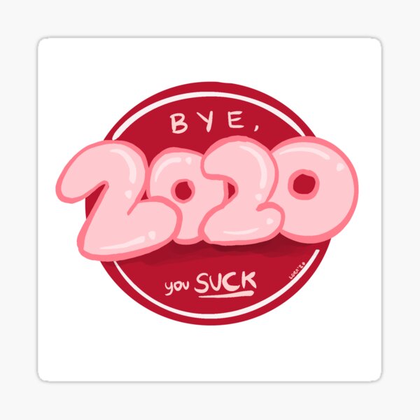 Bye 2020. You Suck Sticker