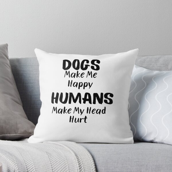 Item preview, Dogs Make Me Happy Humans Make My Head Hurt designed and sold by Emerg-Apparel.