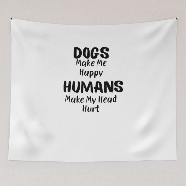 Item preview, Dogs Make Me Happy Humans Make My Head Hurt designed and sold by Emerg-Apparel.