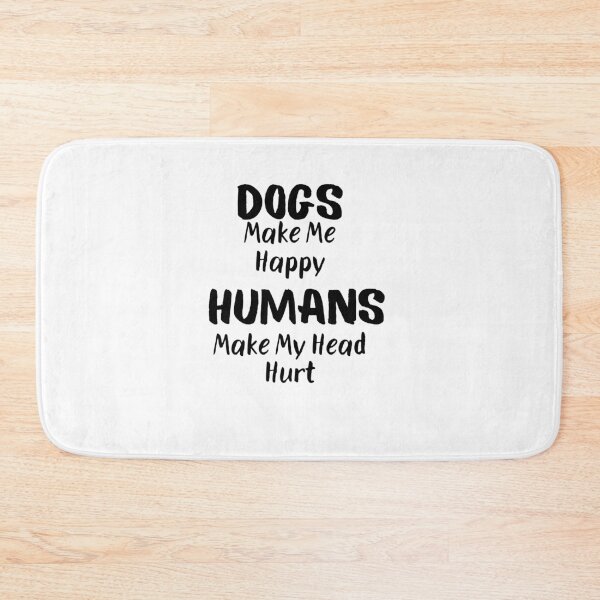 Item preview, Dogs Make Me Happy Humans Make My Head Hurt designed and sold by Emerg-Apparel.