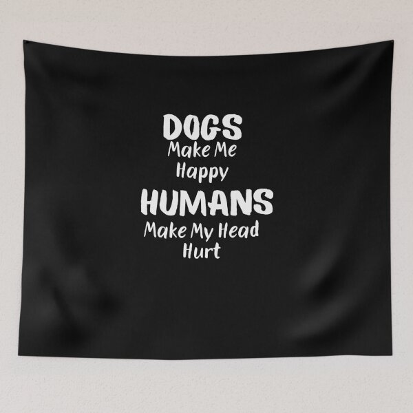Item preview, Dogs Make Me Happy Humans Make My Head Hurt designed and sold by Emerg-Apparel.