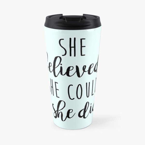 she believed she could so she did Travel Mug