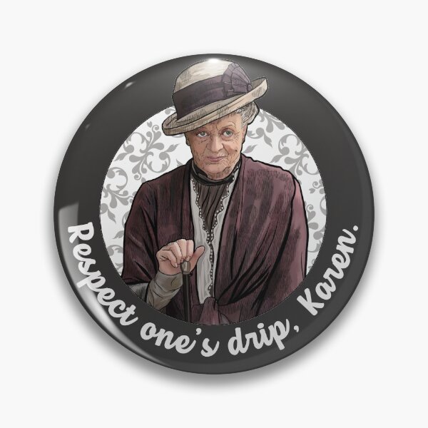 Item preview, Respect one's drip, Karen- Dowager Countess Downton Abbey designed and sold by Shelmodine79.