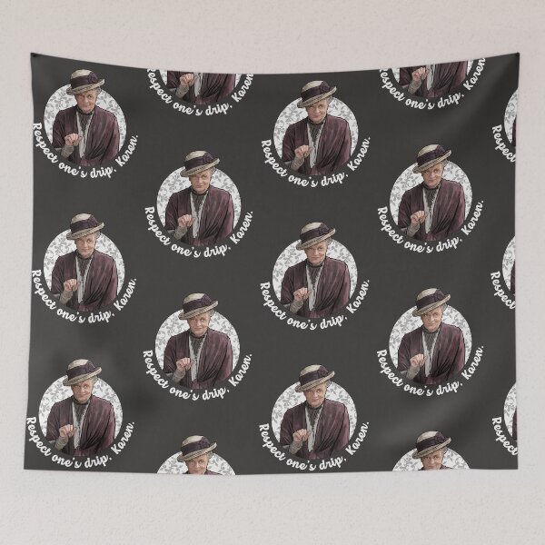 Item preview, Respect one's drip, Karen- Dowager Countess Downton Abbey designed and sold by Shelmodine79.