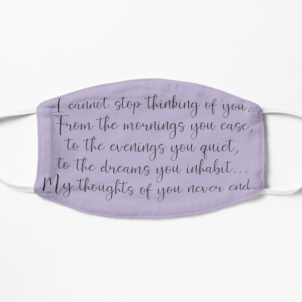 my thoughts of you never end... Flat Mask