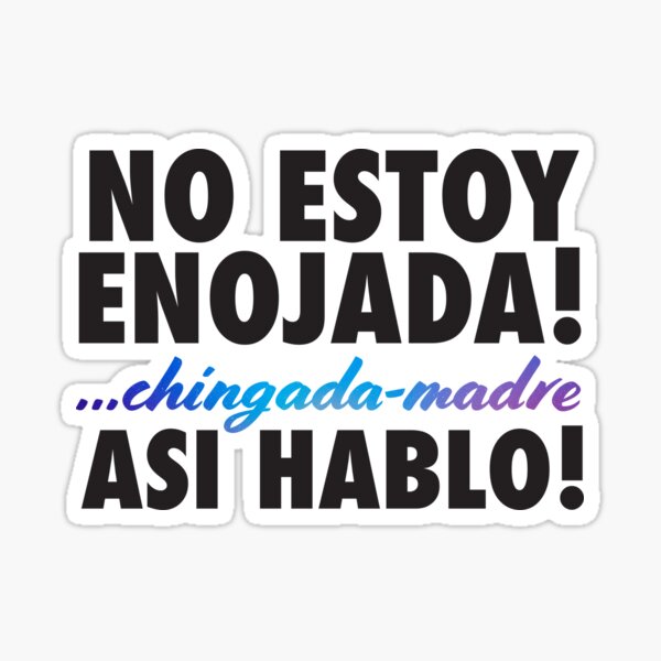 No Estoy Enojada! ... Asi Hablo! Pegatina