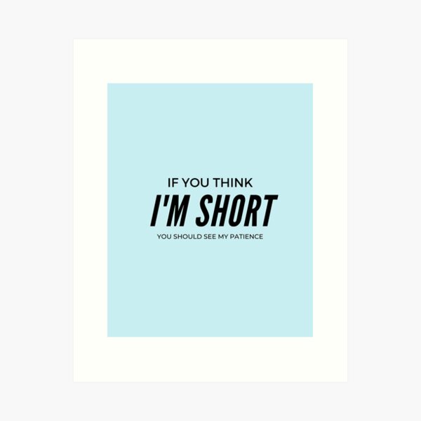 Short Funny Sayings Art Prints for Sale | Redbubble