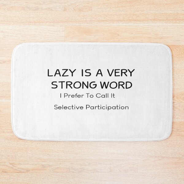 Item preview, Lazy Is A Very Strong Word I Prefer To Call It Selective Participation T-Shir designed and sold by Dealme.