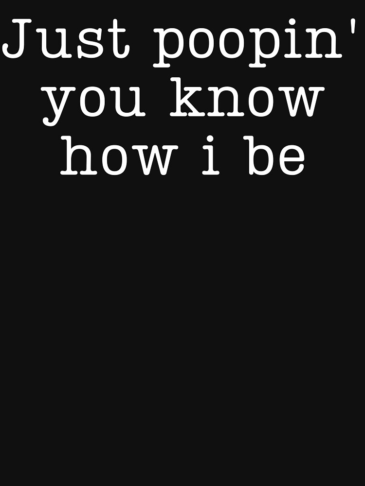 Just poopin you know how i be by ds-4