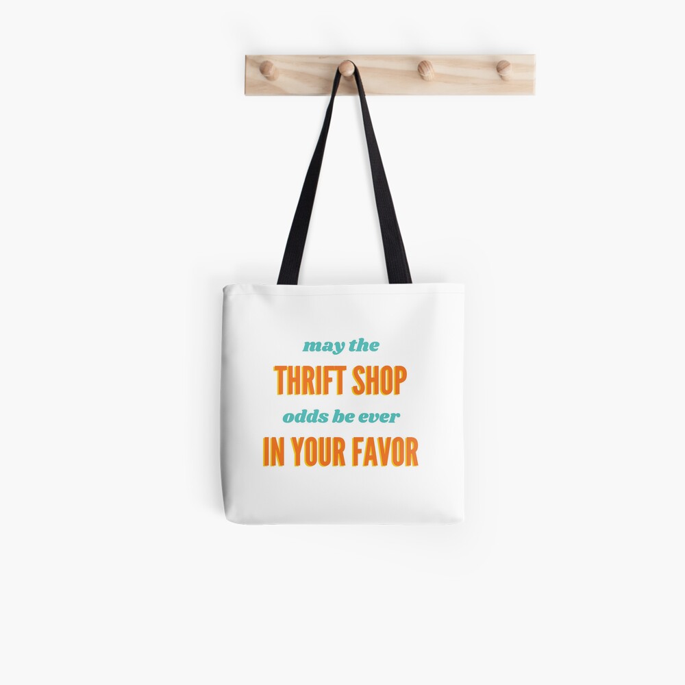 May The Thrift Shop Odds Be Ever In Your Favour - Thirfting Funny Quote |  Tote Bag