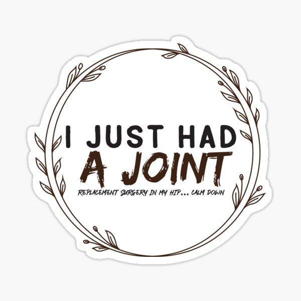I Just Had A Joint Replacement In My Hip Stickers | Redbubble