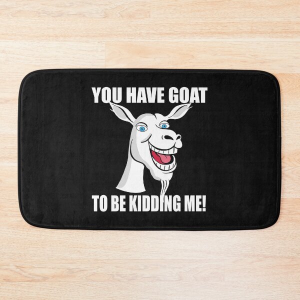 Item preview, You have goat to be kidding me! designed and sold by Timcito.
